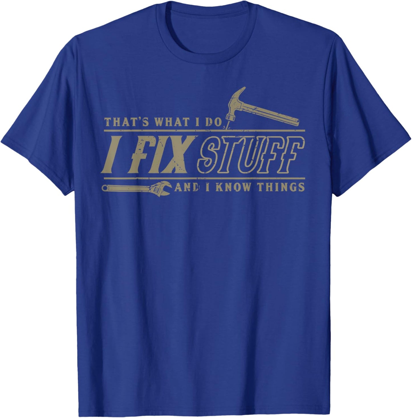 That's What I Do I Fix Stuff And I Know Things Funny Men T-Shirt - T-Shirt | Royal