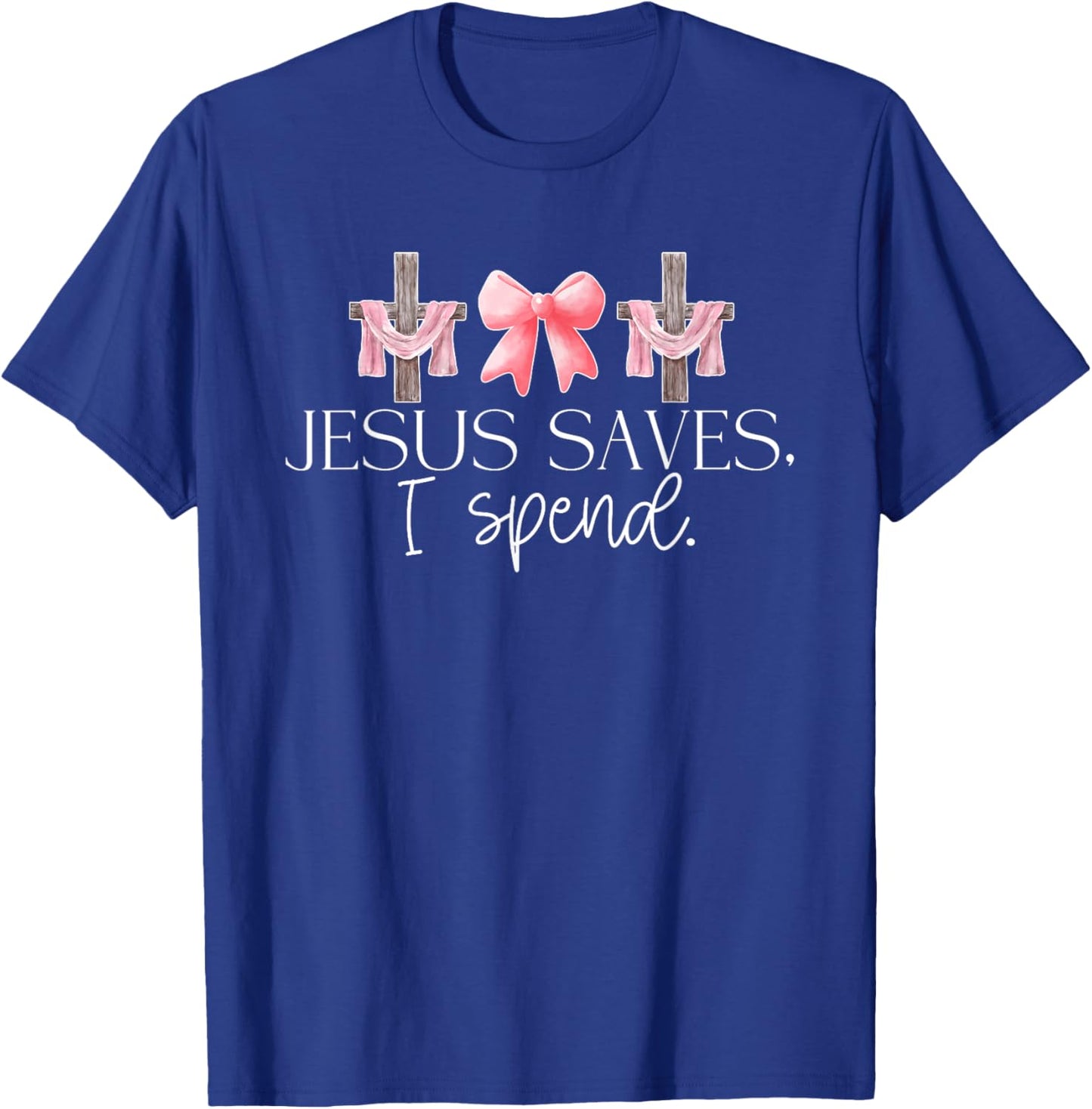 Jesus Saves I Spend, Funny Christian, Religious T-Shirt - T-Shirt | Royal