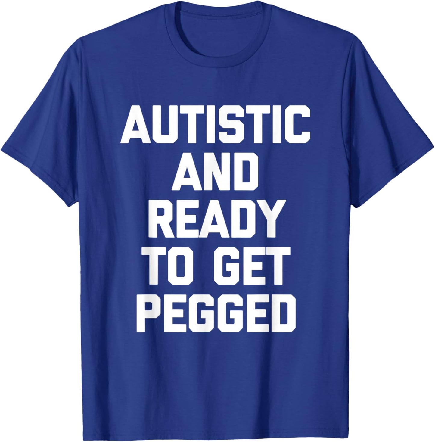 Autistic & Ready To Get Pegged - Autism Awareness Autistic T-Shirt - T-Shirt | Royal