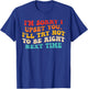 I'm Sorry I Upset You I'll Try Not To Be Right Next Time T-Shirt - T-Shirt | Royal