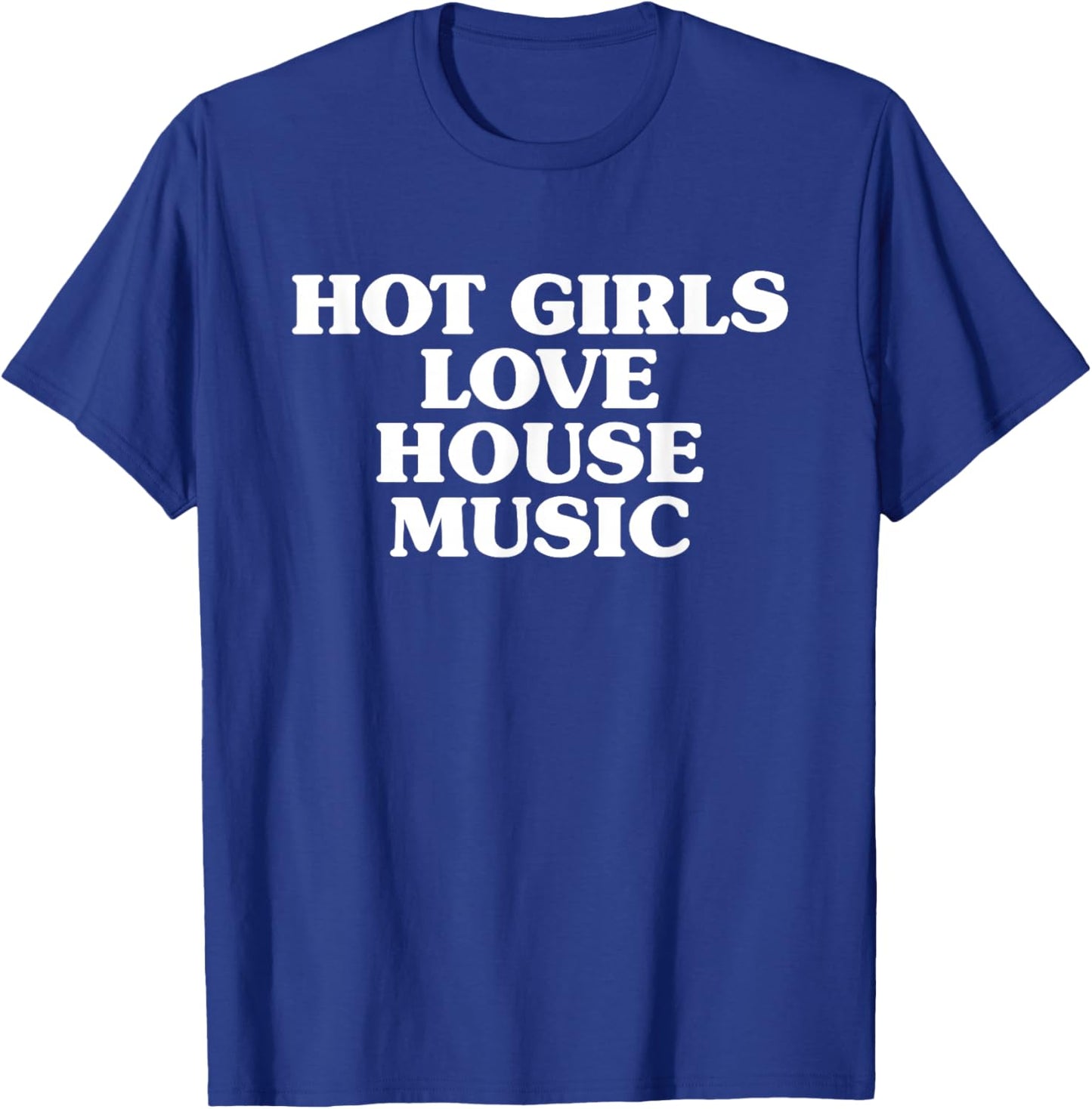 Hot Girls Love House Music - EDM Rave Festival T-Shirt - T-Shirt | Royal