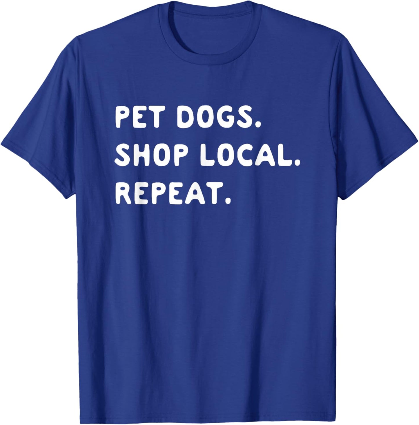 Pet Dogs Shop Local Repeat T-Shirt - T-Shirt | Royal