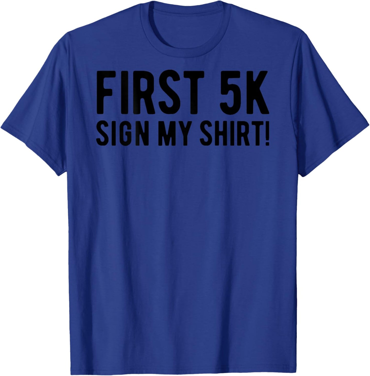 First 5K Endurance Run Sign My Shirt (Print On Back) 5K Run T-Shirt - T-Shirt | Royal