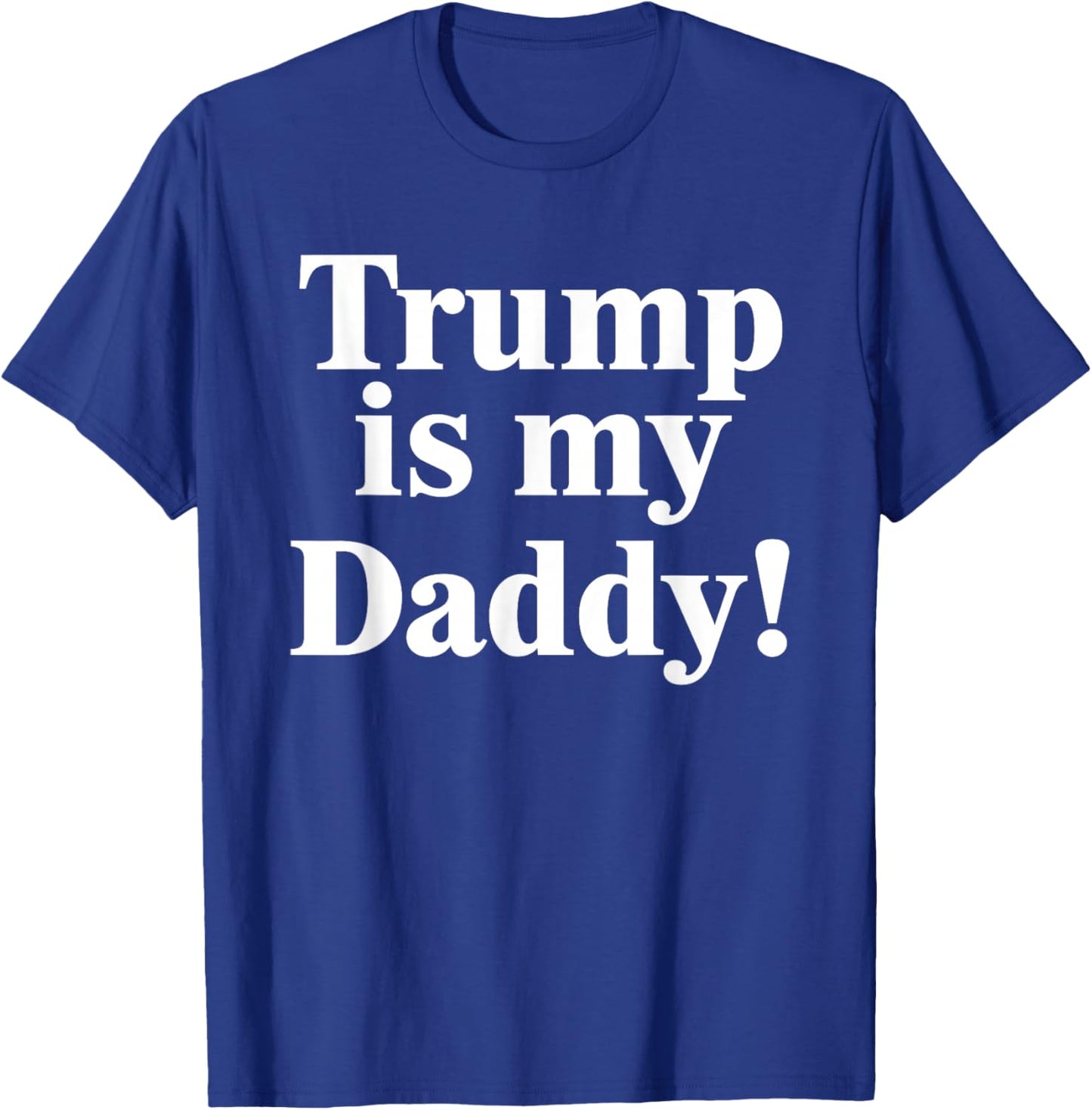 Trump is My Daddy! T-Shirt - T-Shirt | Royal
