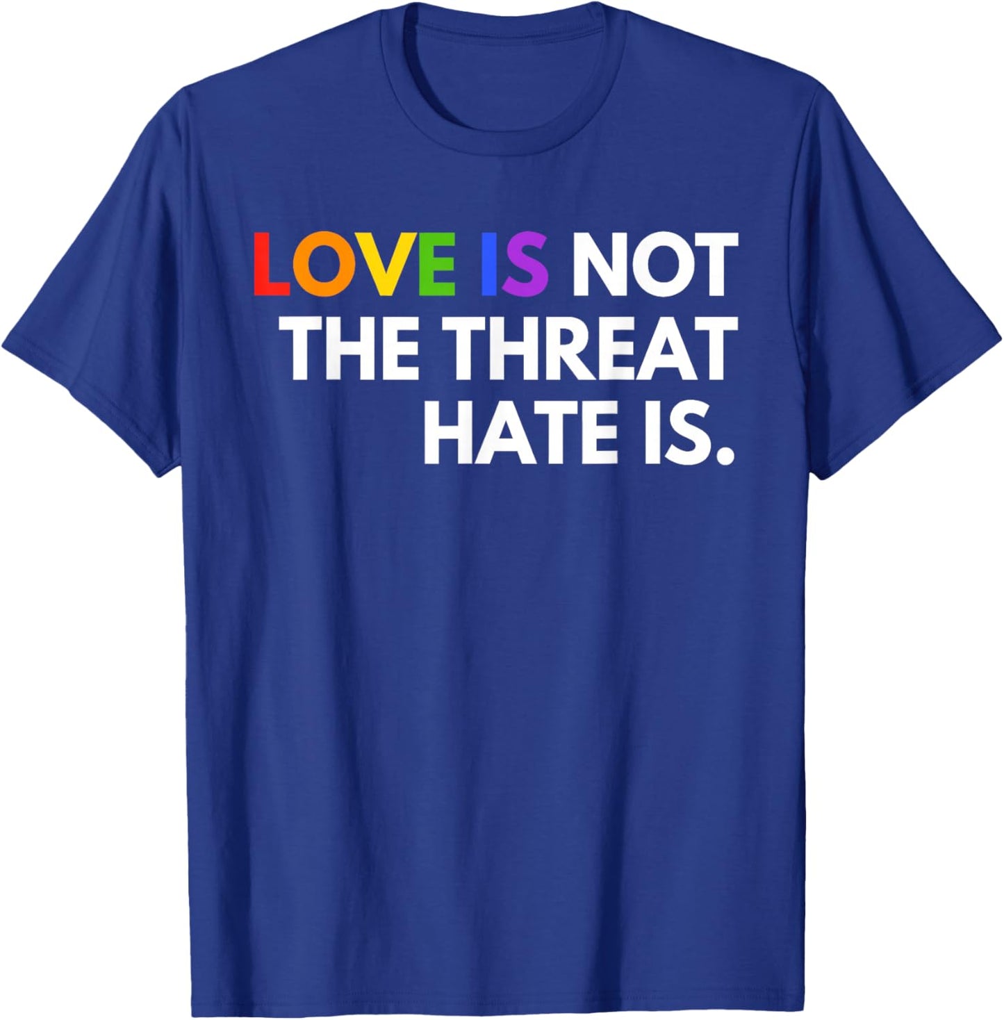 Love is Not The Threat Hate is Rainbow LGBTQ Pride T-Shirt - T-Shirt | Royal