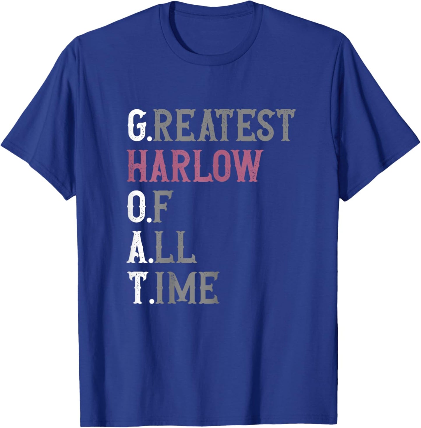 Greatest Harlow of all time | GOAT | Harlow T-Shirt - T-Shirt | Royal