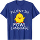 Fluent In Fowl Language Funny Chick T-Shirt - T-Shirt | Royal