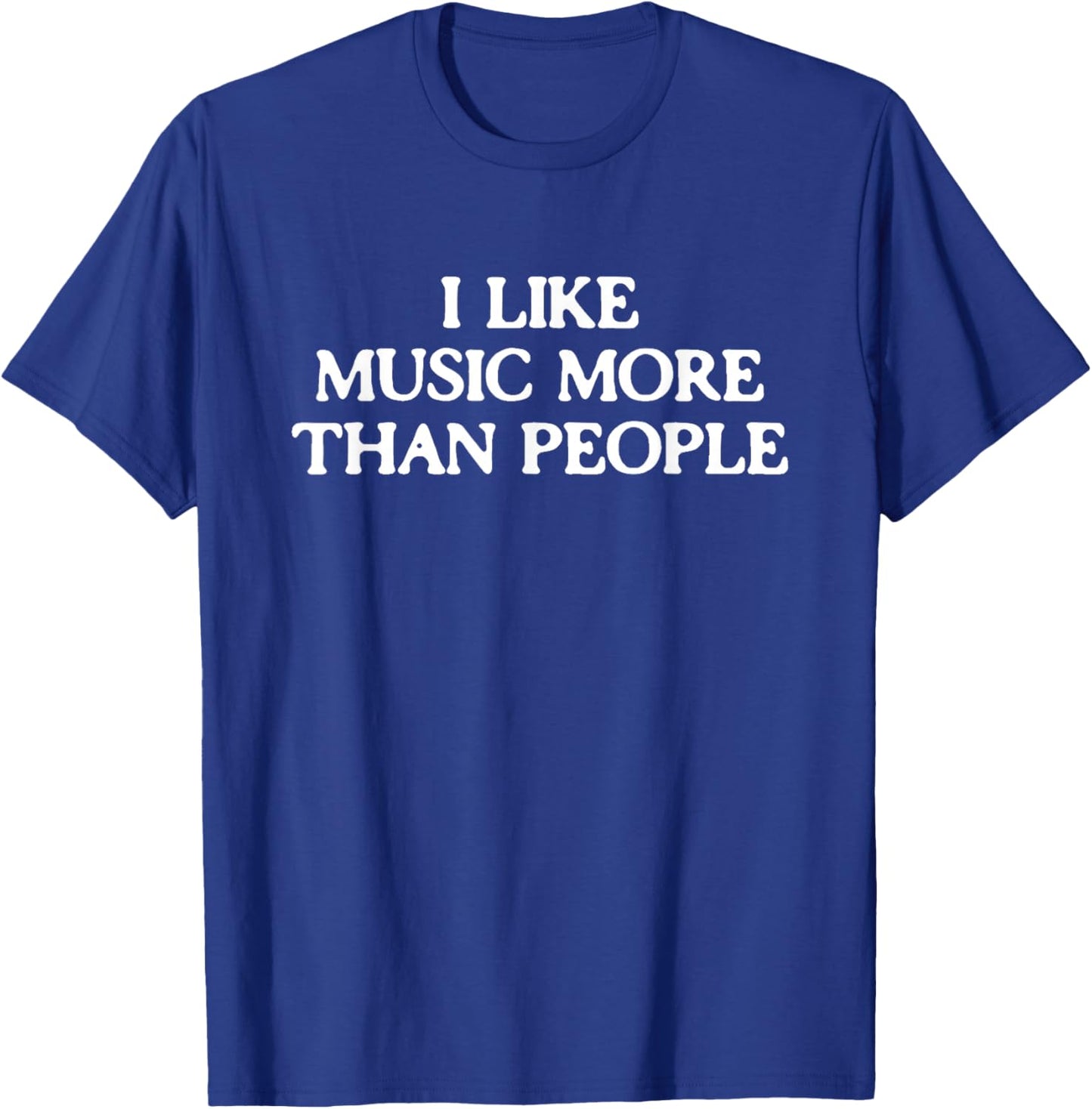 I Like Music More Than People Funny Introverted Music Lover T-Shirt - T-Shirt | Royal