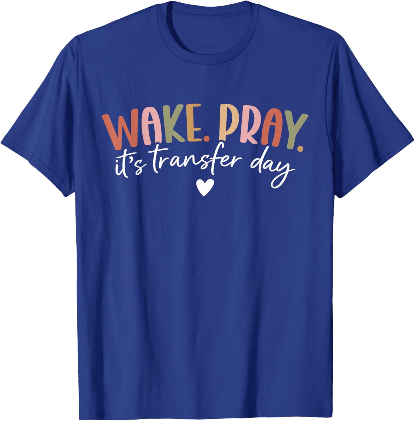 Wake Pray It's Transfer Day IVF Transfer Day Couple T-Shirt - T-Shirt | Royal