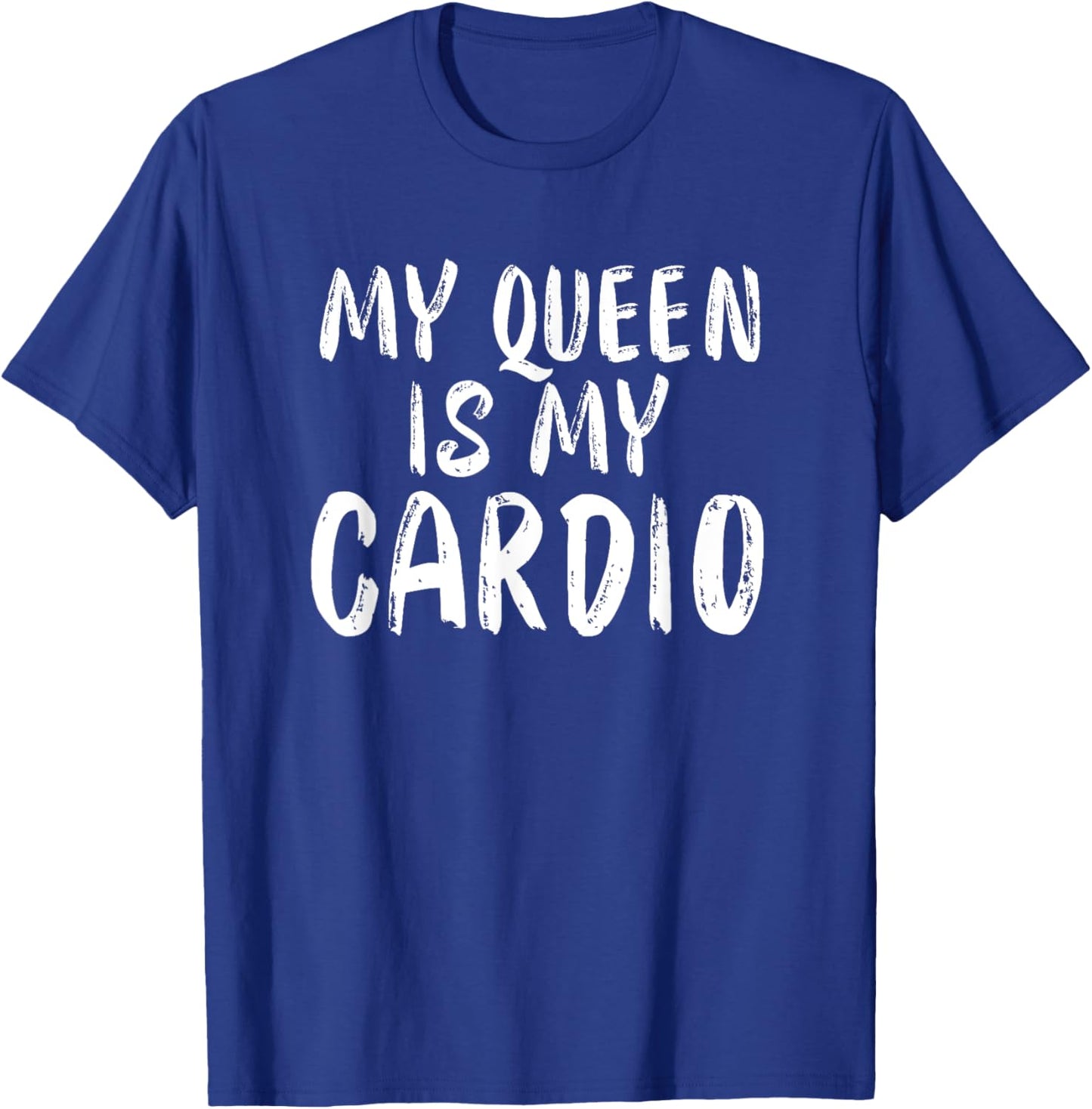 My Queen Is My Cardio Funny Boyfriend Husband Relationship T-Shirt - T-Shirt | Royal