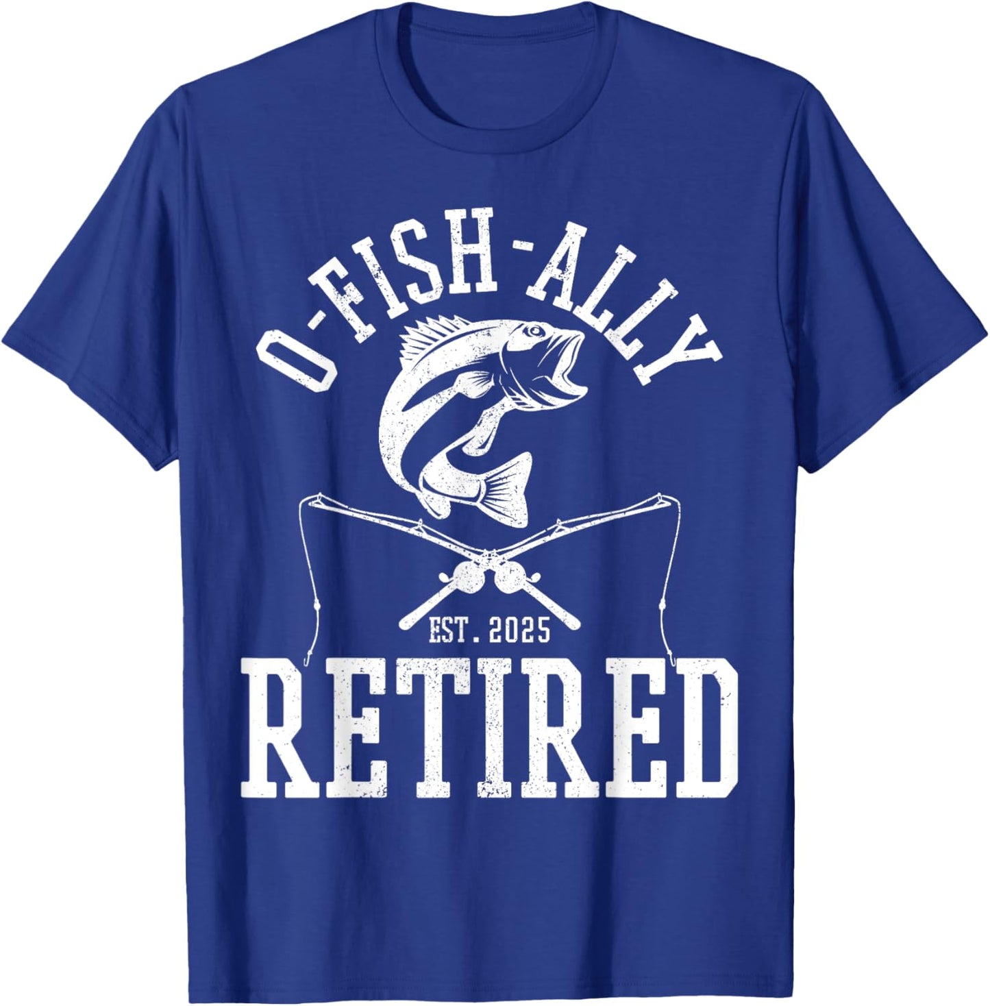 O Fishally Retired 2025 Fishing Retirement Riteree Fishermen T-Shirt - T-Shirt | Royal