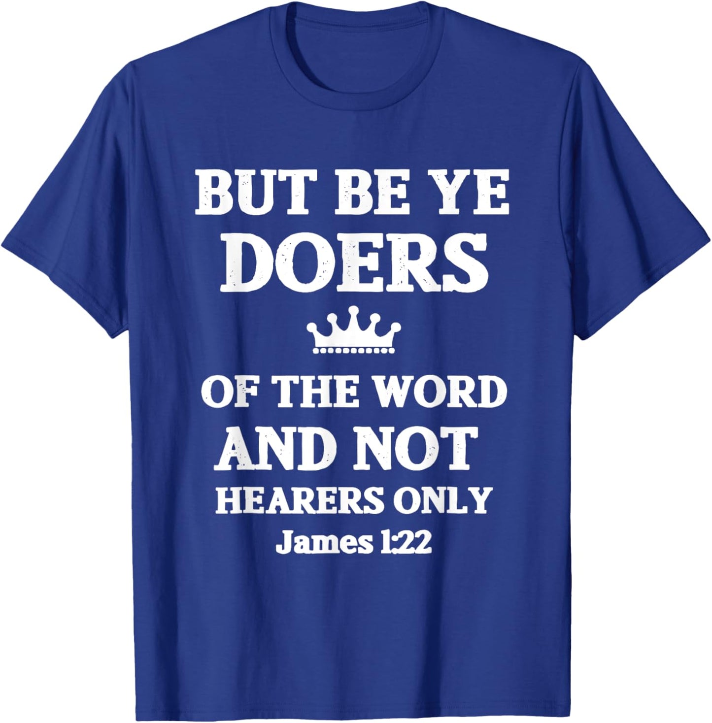 But Be Ye Doers of the Word Only Jesus Religious Christian T-Shirt - T-Shirt | Royal
