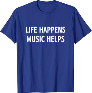 Life Happens Music Helps, Funny, Jokes, Sarcastic T-Shirt - T-Shirt | Royal