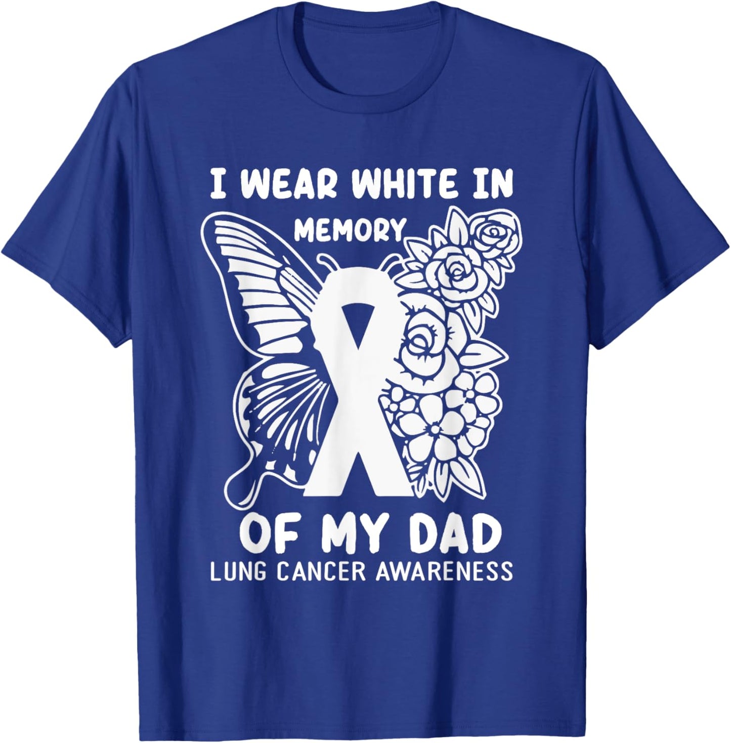 I Wear White In Memory Of My Dad Lung Cancer Awareness T-Shirt - T-Shirt | Royal