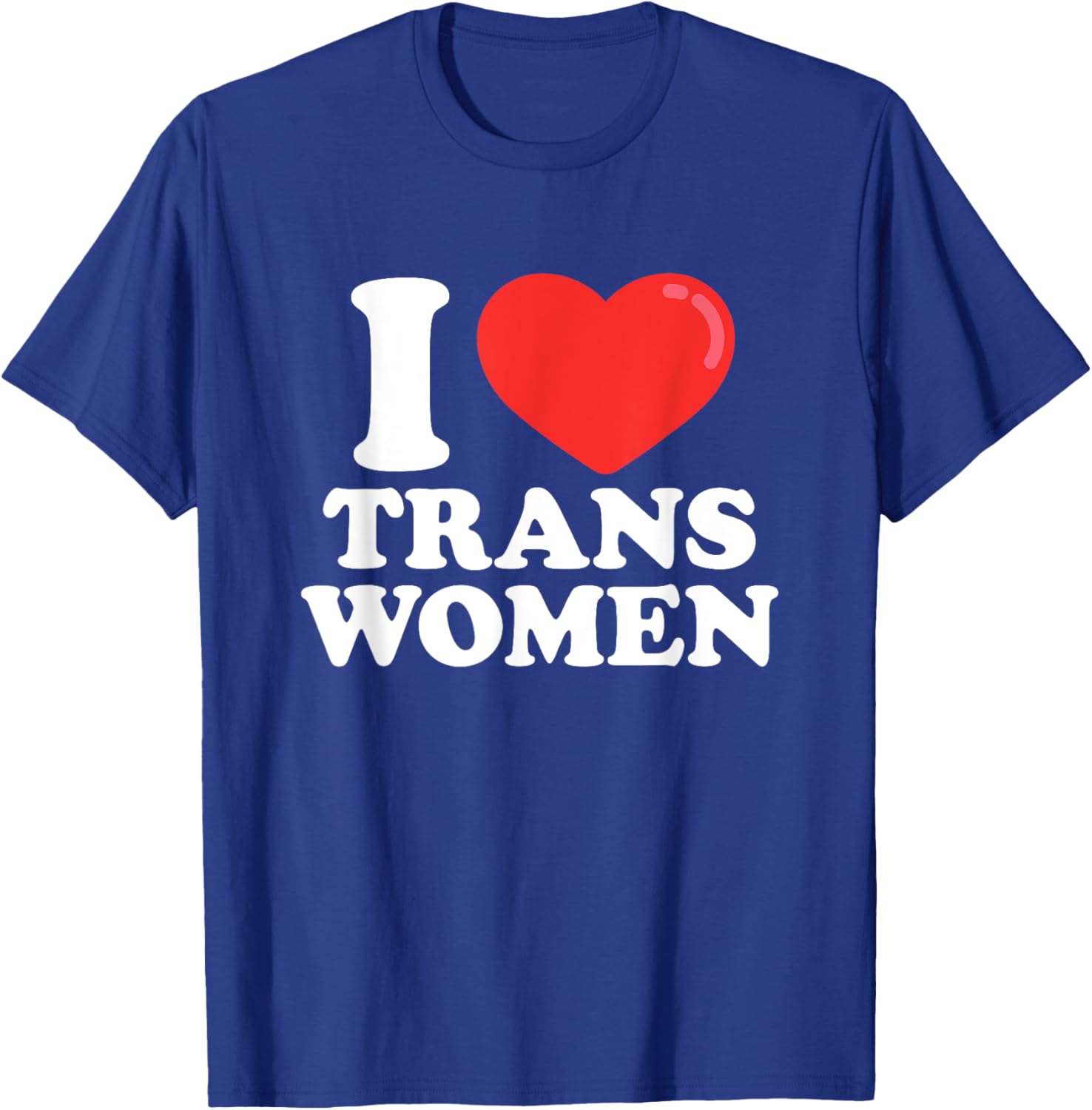 I Love (Heart) Trans Women T-Shirt - T-Shirt | Royal