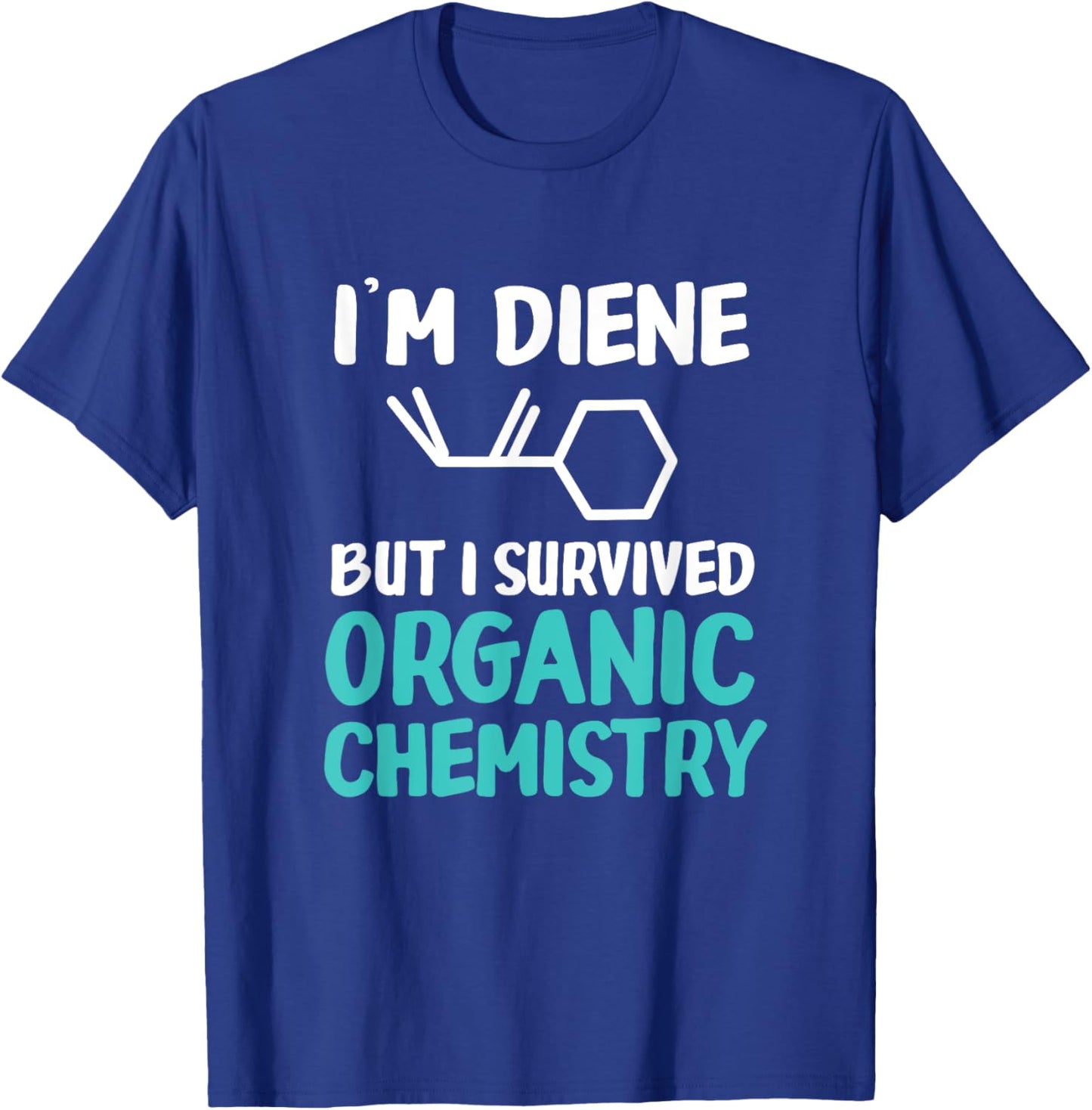 I'm Diene But I Survived Funny Organic Chemistry T-Shirt - T-Shirt | Royal