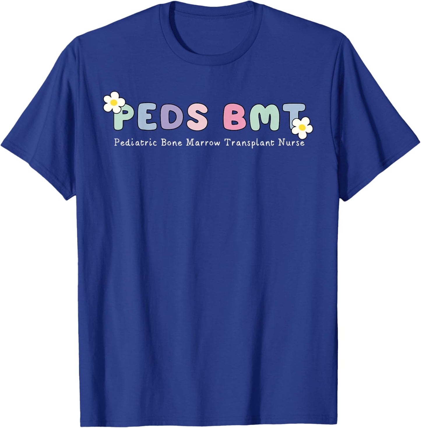 Peds BMT Pediatric Bone Marrow Transplant Nurse RN Nursing T-Shirt - T-Shirt | Royal