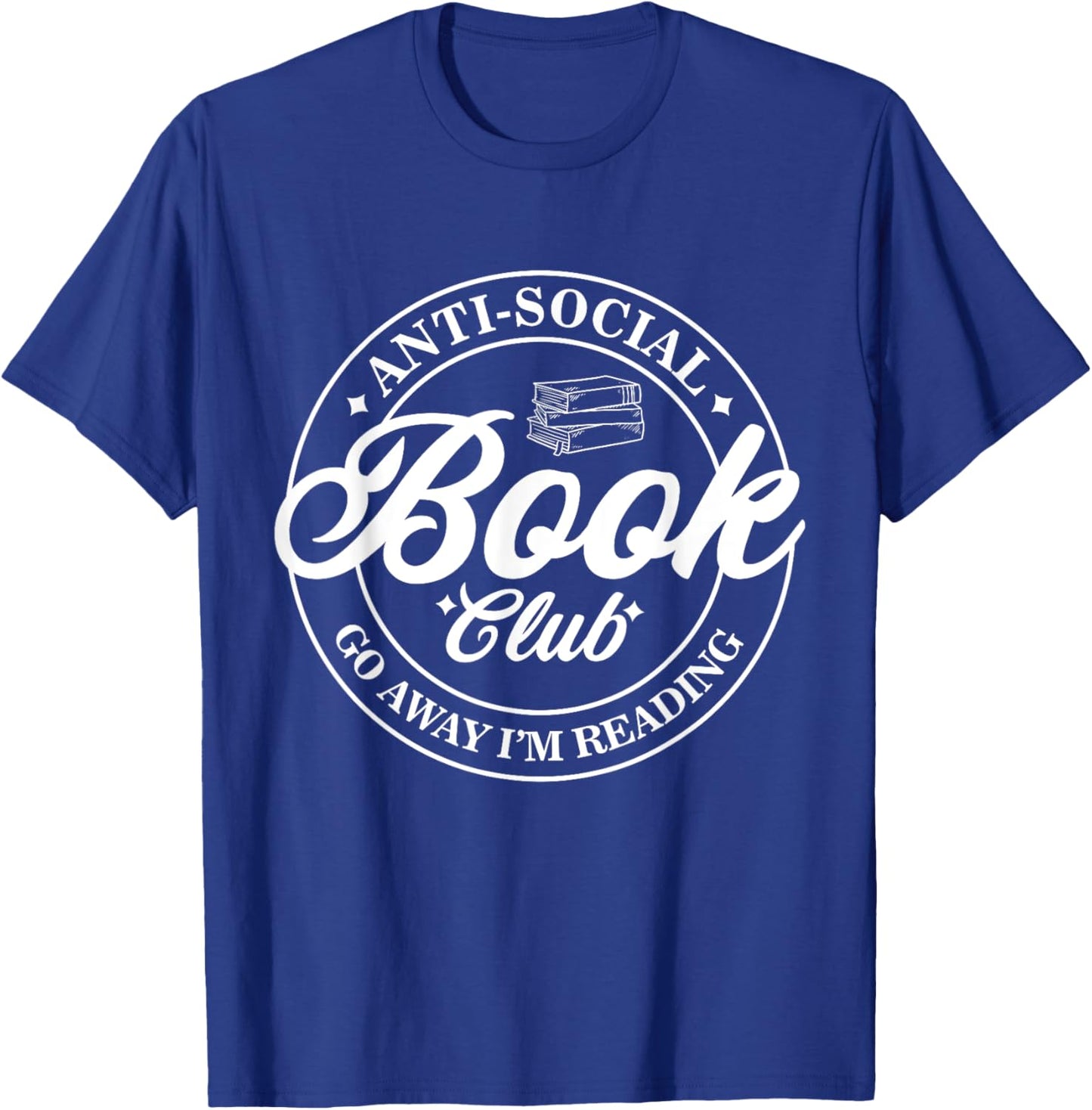 Anti Social Book Club Go Away I'm Reading Funny Bookworm T-Shirt - T-Shirt | Royal