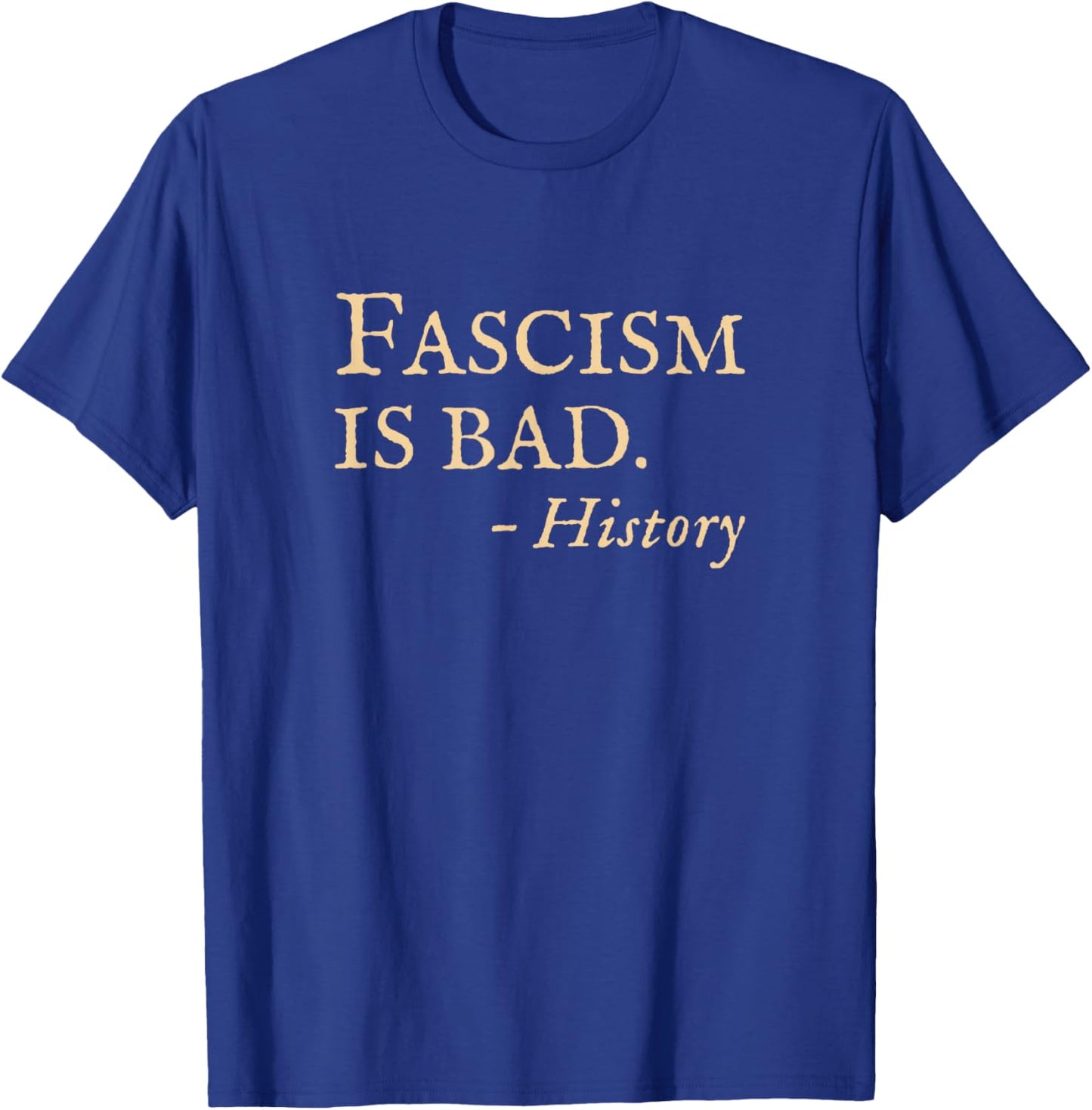 Anti Fascism Funny Sarcastic History Quote T-Shirt - T-Shirt | Royal