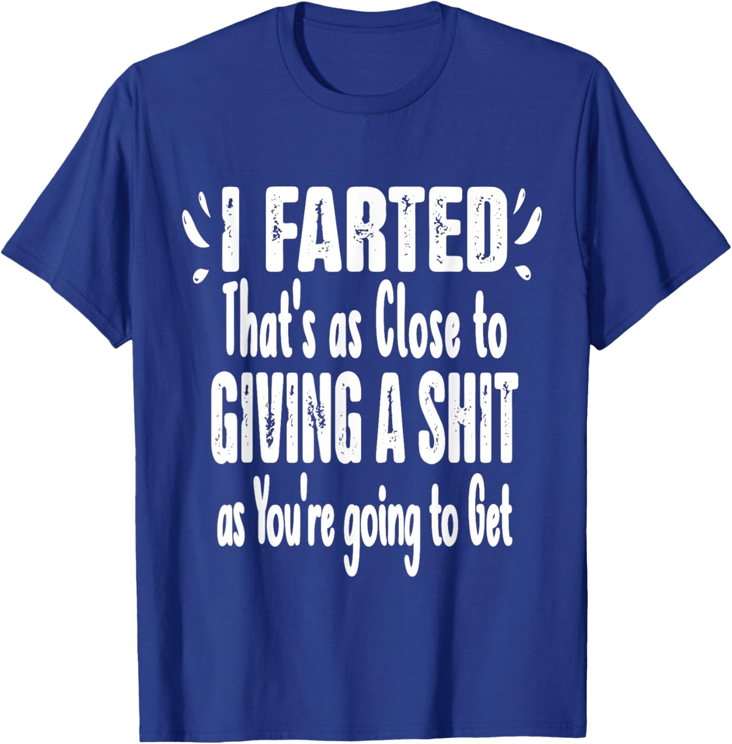 I Farted That's As Close To Me Giving Men Funny Fart Saying T-Shirt - T-Shirt | Royal