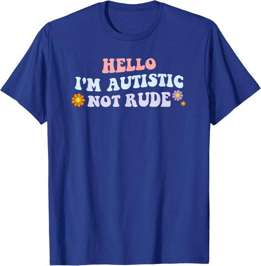 Hello I'm Autistic Not Rude T-Shirt - T-Shirt | Royal