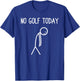 No Golf Today Funny Golf Golf Golfer T-Shirt - T-Shirt | Royal