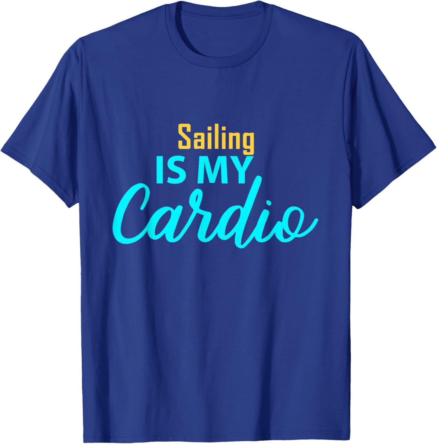Sailing is My Cardio for Sailing Players T-Shirt - T-Shirt | Royal