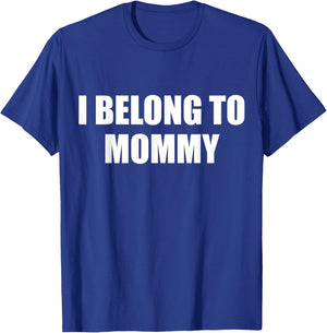 I Belong to Mommy T-Shirt - T-Shirt | Royal