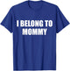 I Belong to Mommy T-Shirt - T-Shirt | Royal