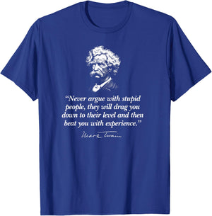 Never Argue with Stupid People Mark Twain Quote T-Shirt - T-Shirt | Royal