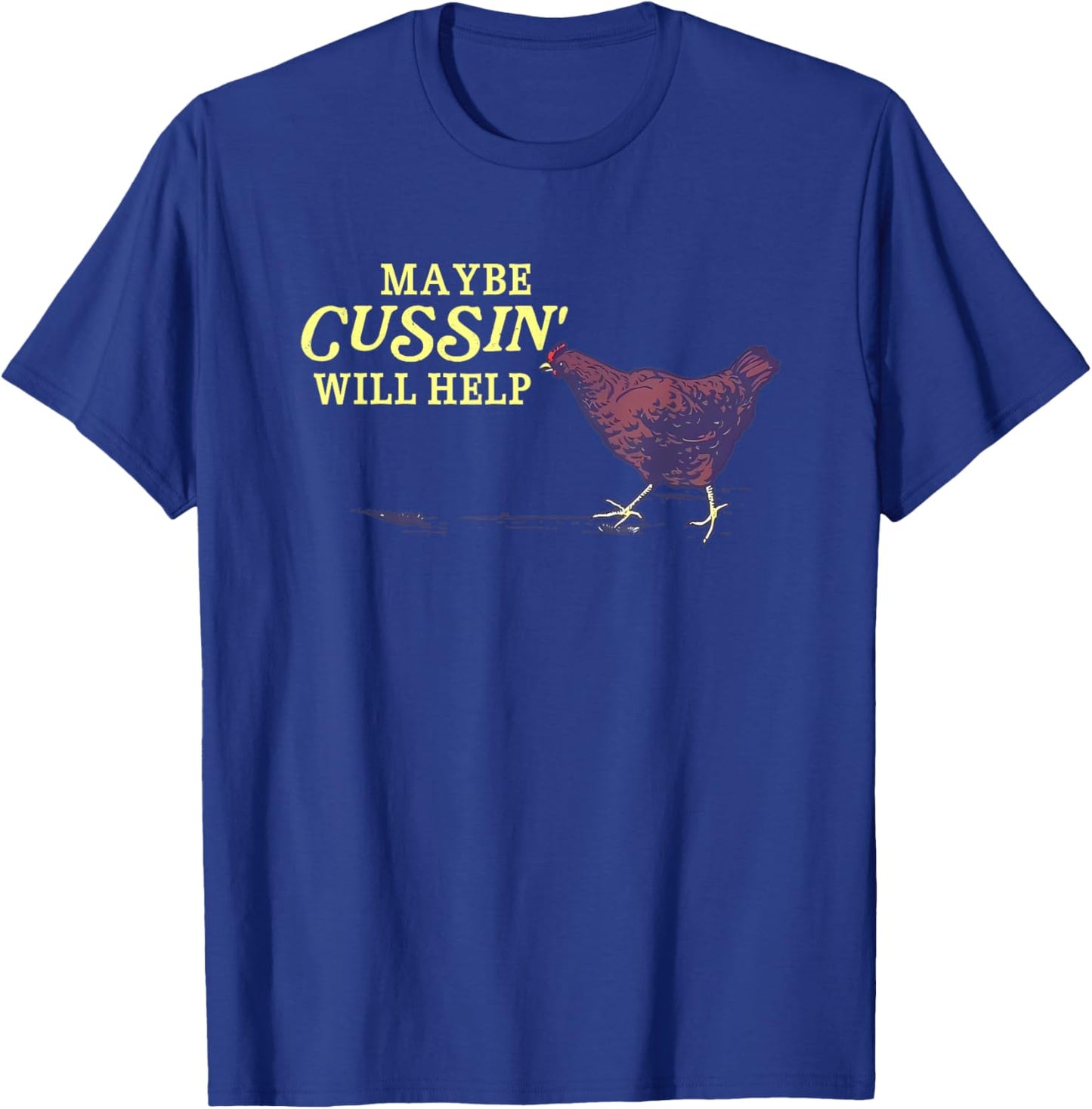 Maybe Cussin' Will Help Funny T-Shirt - T-Shirt | Royal