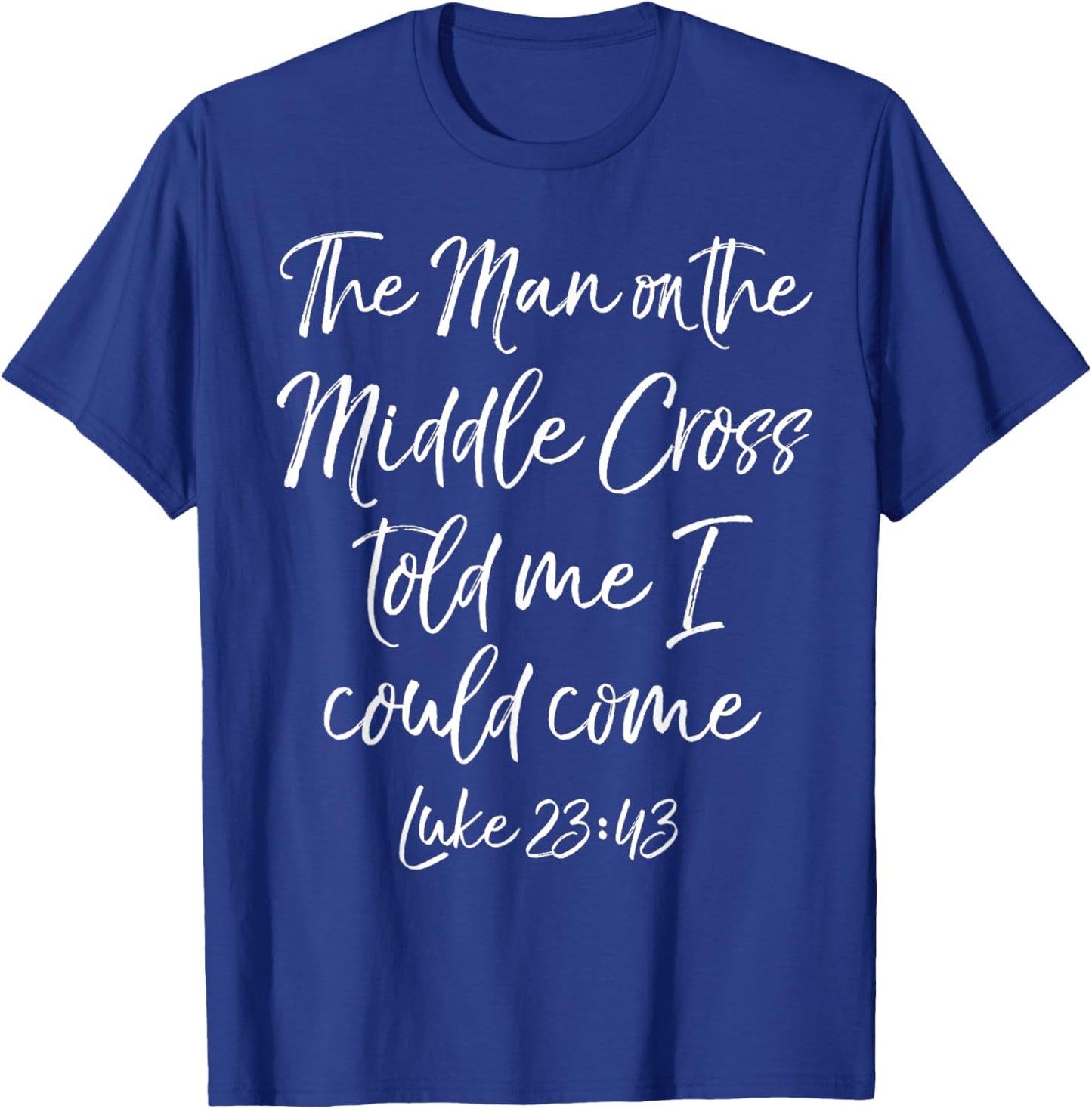 Jesus Saves The Man on the Middle Cross Told Me I Could Come T-Shirt - T-Shirt | Royal