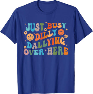 Just Busy Dilly Dallying Over Here Design T-Shirt - T-Shirt | Royal