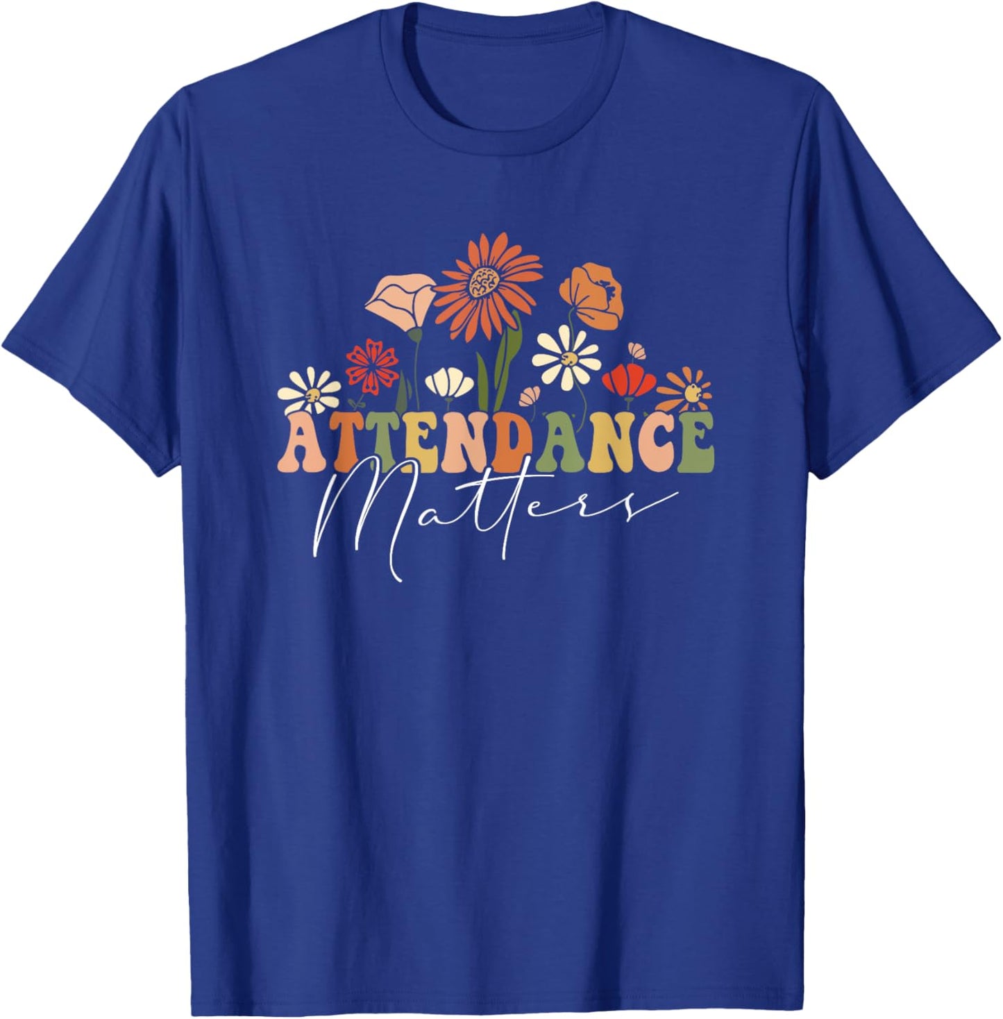 Attendance Matters Funny School Student Class Attendance T-Shirt - T-Shirt | Royal