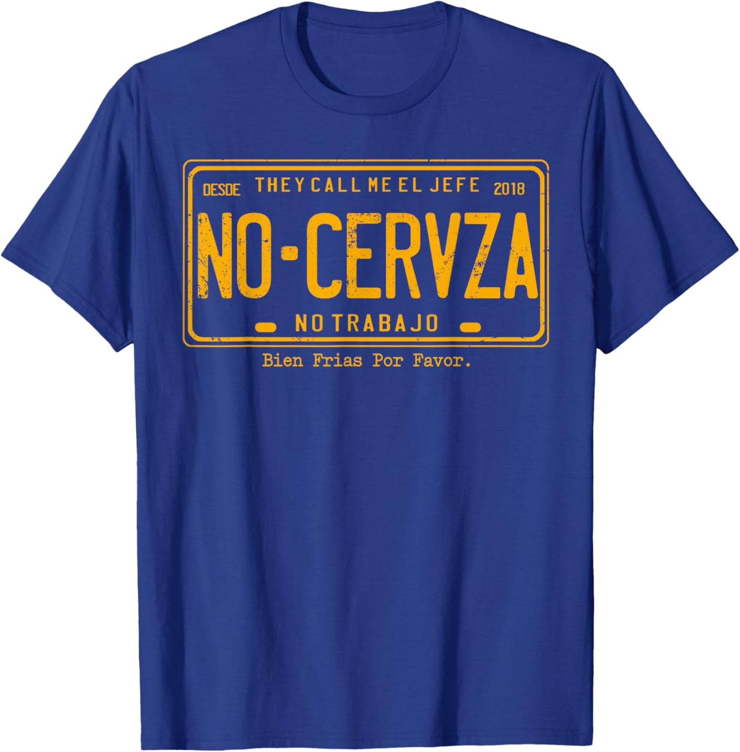 They Call Me El Jefe No Cerveza No Trabajo T-Shirt - T-Shirt | Royal