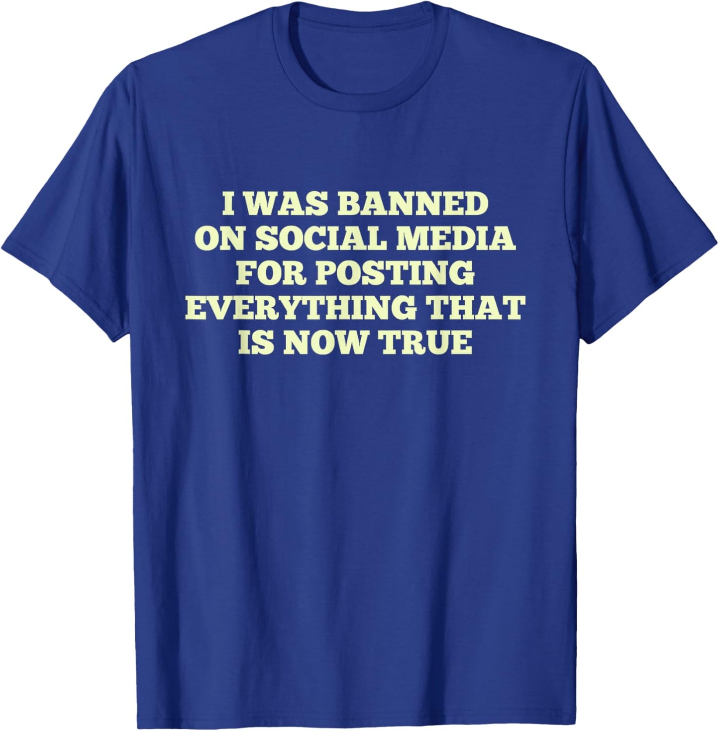 I Was Banned On Social Media For Posting Everything T-Shirt - T-Shirt | Royal