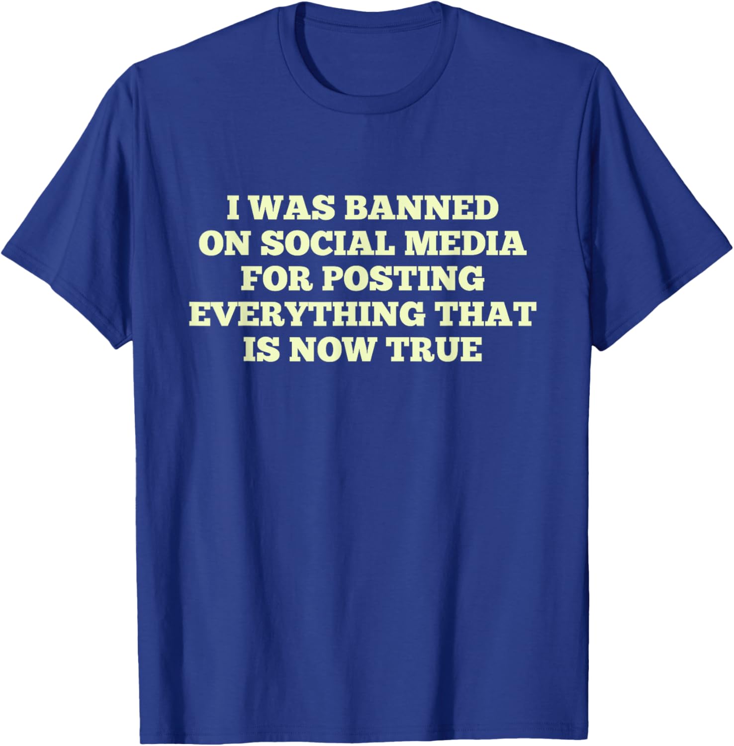 I Was Banned On Social Media For Posting Everything T-Shirt - T-Shirt | Royal