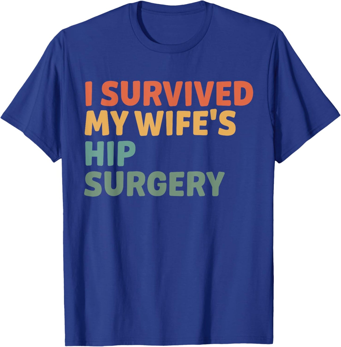 I Survived My Wife's Hip Surgery Funny Hip Replacement T-Shirt - T-Shirt | Royal