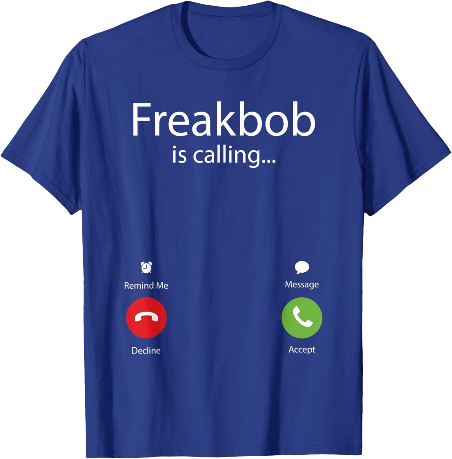 Freakbob Is Calling T-Shirt - T-Shirt | Royal