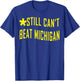 Still Can't Beat Michigan T-Shirt - T-Shirt | Royal
