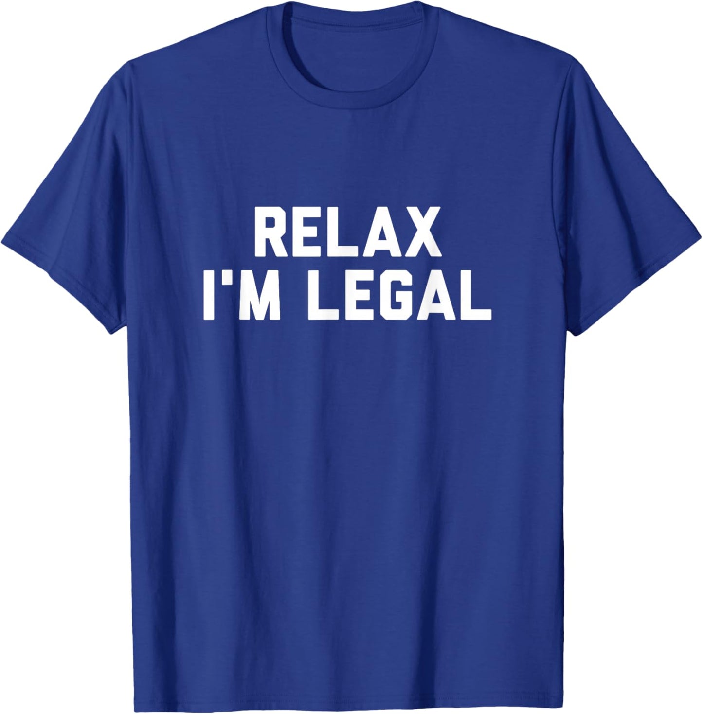 Relax Im Legal Shirt T-Shirt - T-Shirt | Royal