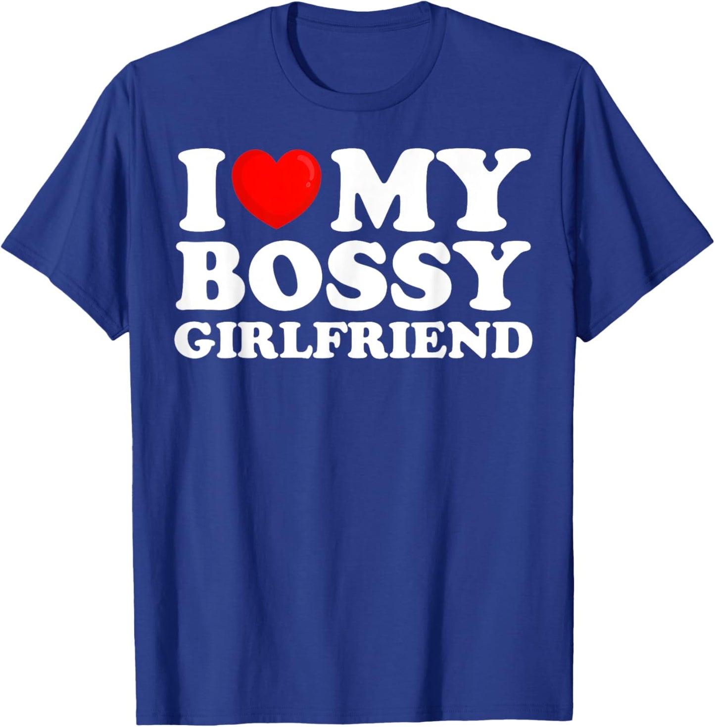 I Love My Bossy Girlfriend I Heart My Hot Girlfriend T-Shirt - T-Shirt | Royal
