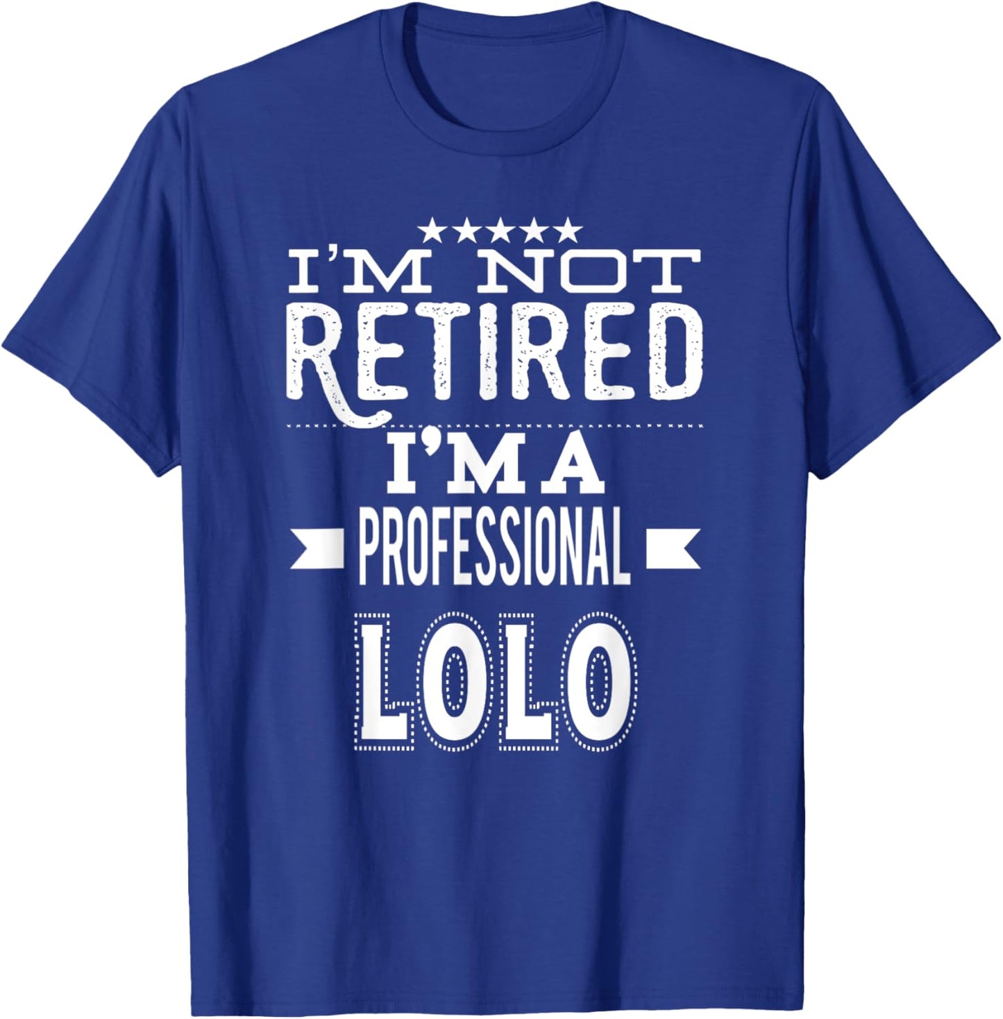 I'm Not Retired I'm A Professional Lolo Filipino Grandpa T-Shirt - T-Shirt | Royal