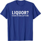 Liquor If She Let's Me Funny Sexy Inappropriate Dirty Adult T-Shirt - T-Shirt | Royal