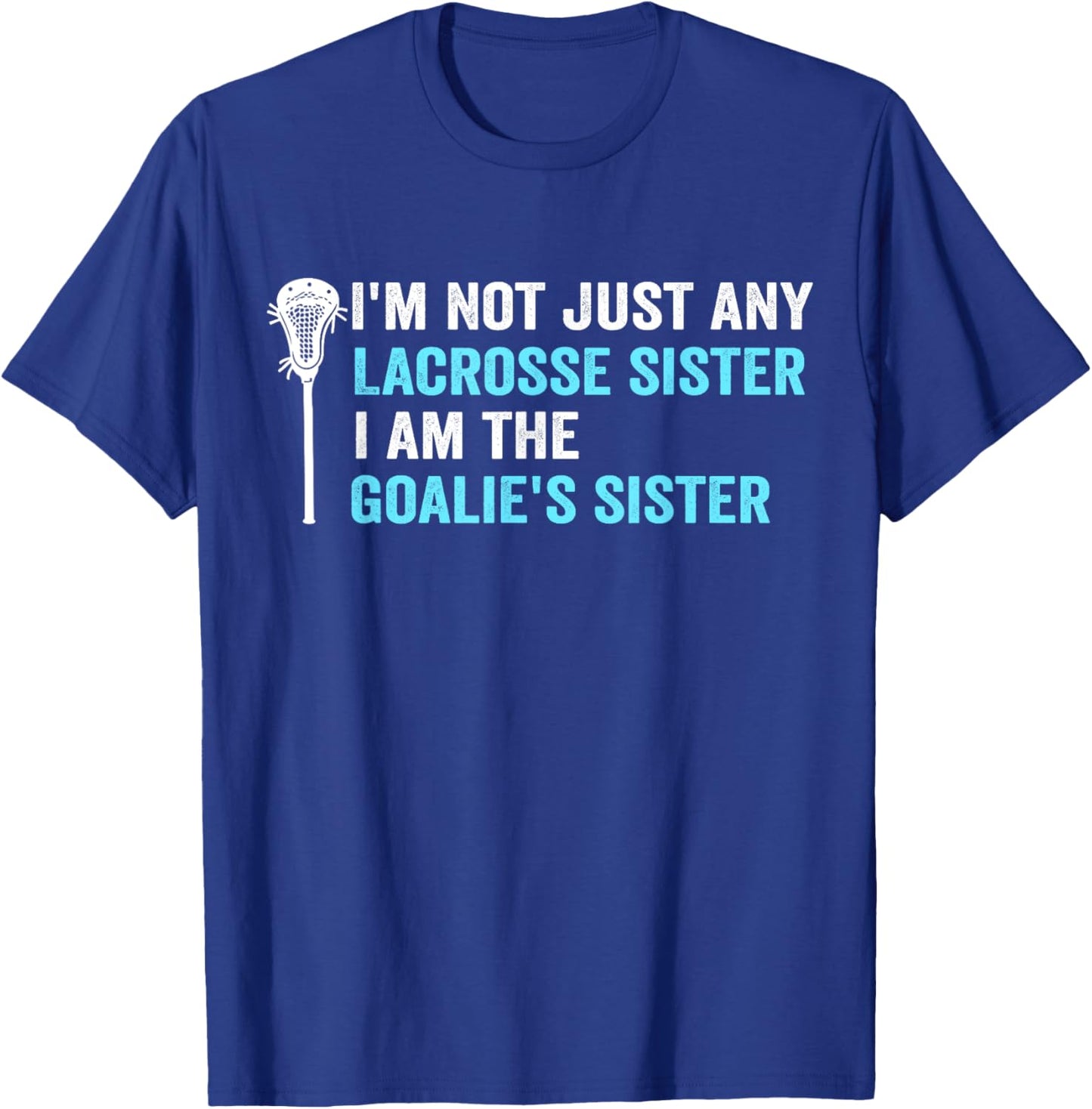 I'm Not Just Any Lacrosse Sister Funny Goalie Sister T-Shirt - T-Shirt | Royal