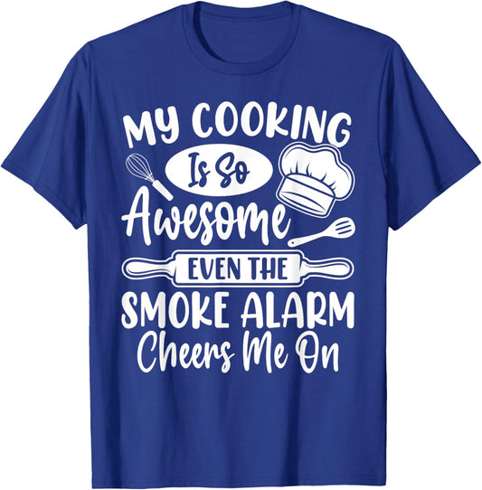My Cooking Is So Awesome Even the Smoke Alarm Cheers Me On T-Shirt - T-Shirt | Royal