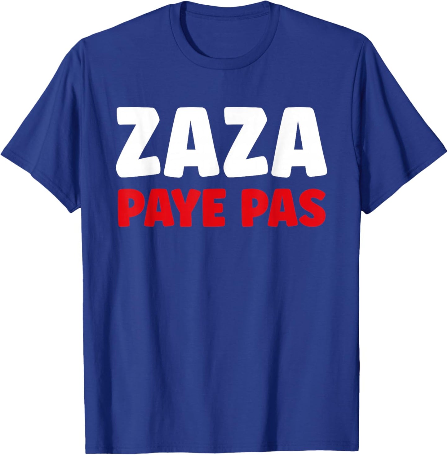 Citation Humour Zaza Paye Pas T-Shirt - T-Shirt | Royal