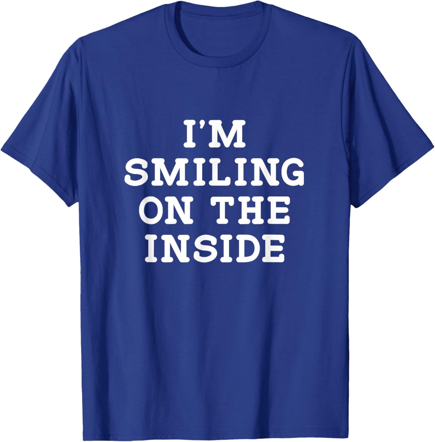 I'm Smiling On The Inside, Funny, Jokes, Sarcastic T-Shirt - T-Shirt | Royal