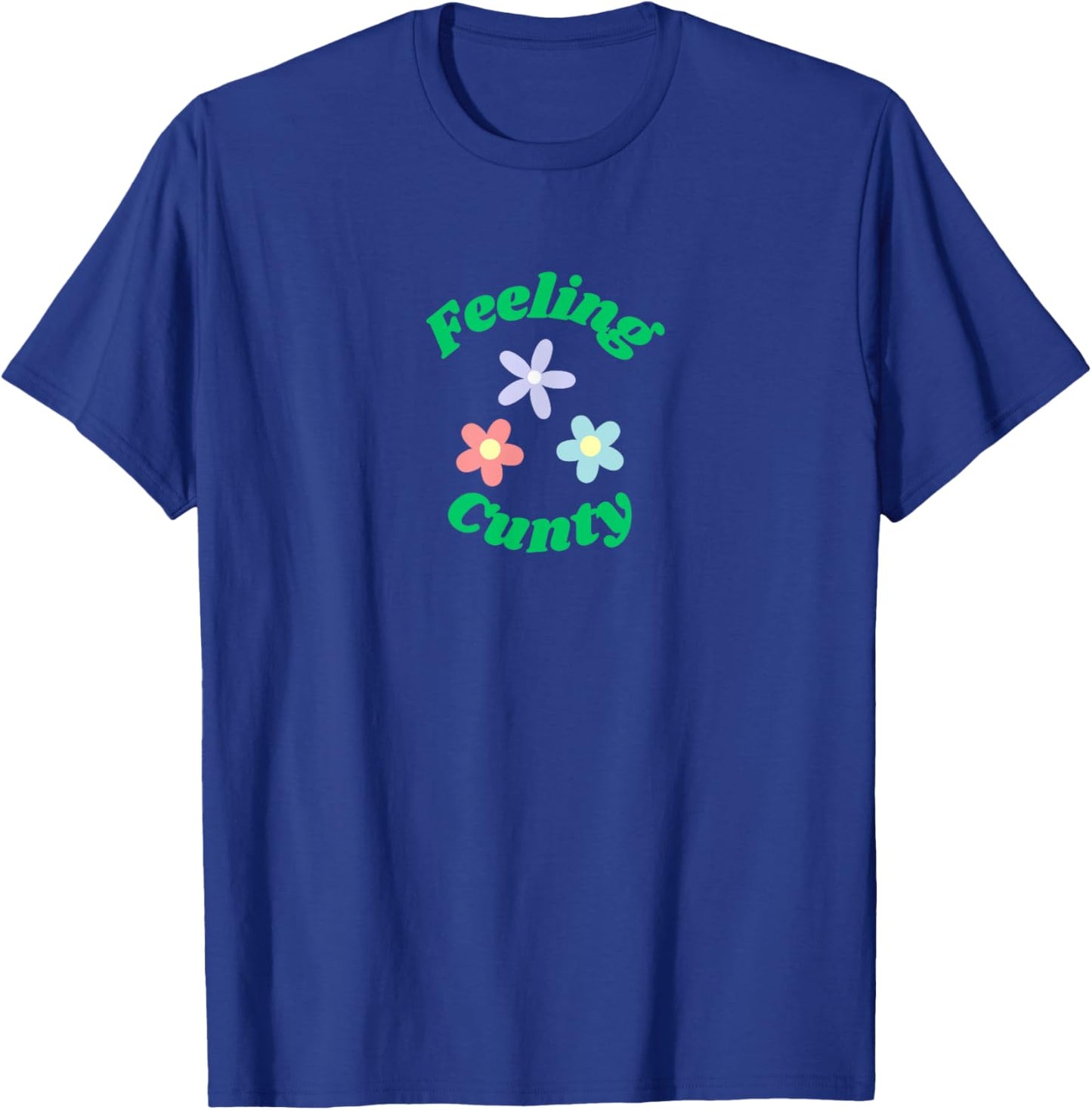FEELING CUNTY - Funny - Ironic - Fun T-Shirt - T-Shirt | Royal