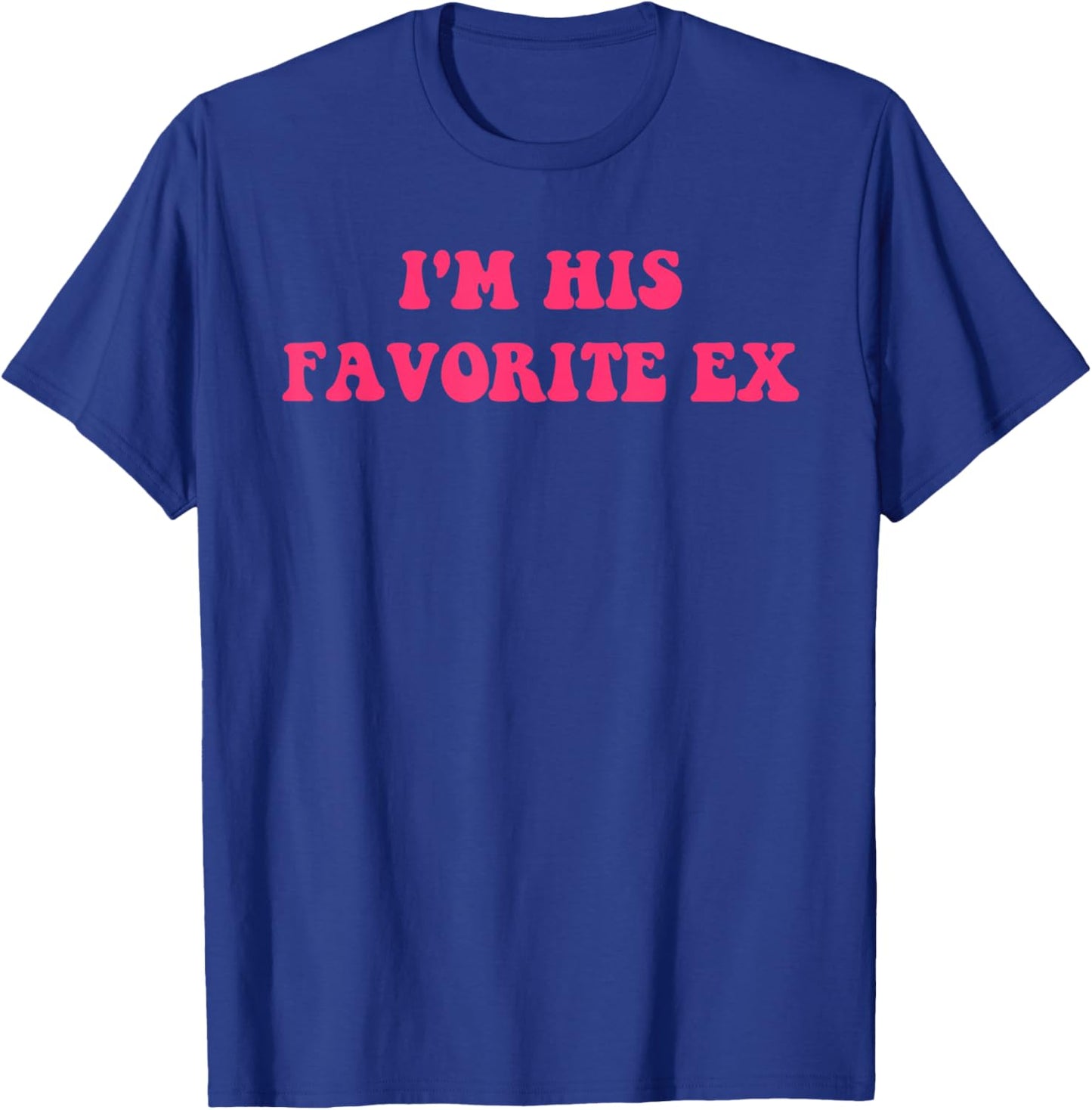 I'm His Favorite Ex Apparel T-Shirt - T-Shirt | Royal